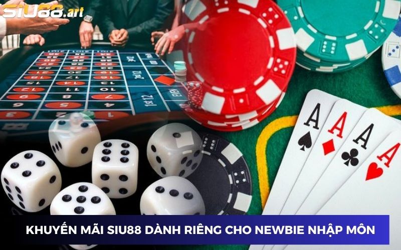Khuyến mãi SIU88 dành riêng cho newbie nhập môn