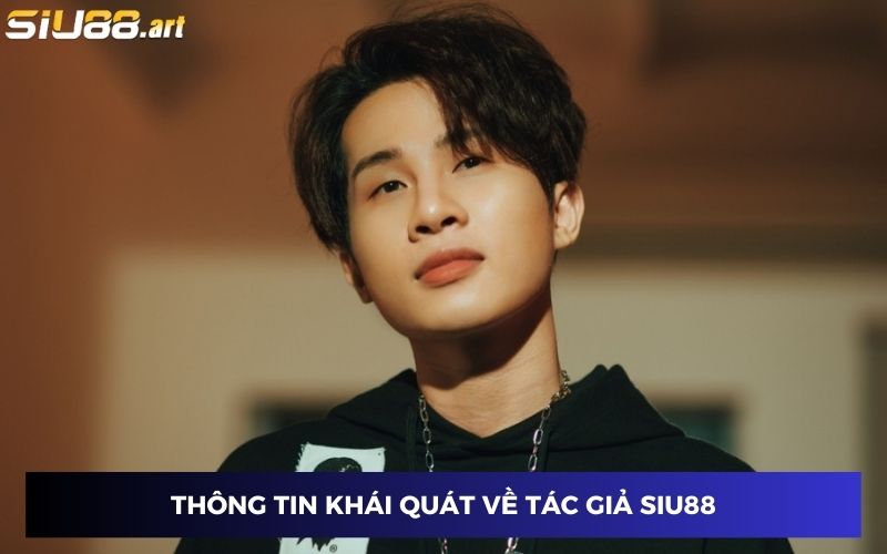 Những thông tin cơ bản về tác giả SIU888