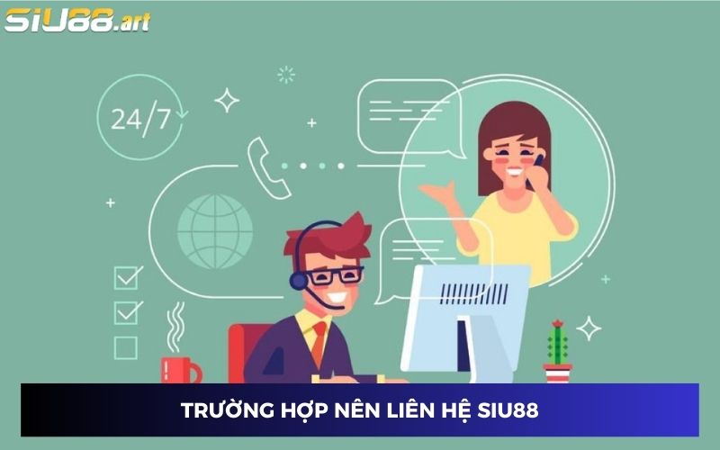 Trường hợp nào bạn nên liên hệ SIU88